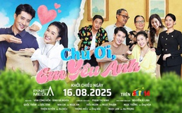 "Chú ơi, em yêu anh": Sitcom 120 tập đầy ắp tiếng cười và nước mắt