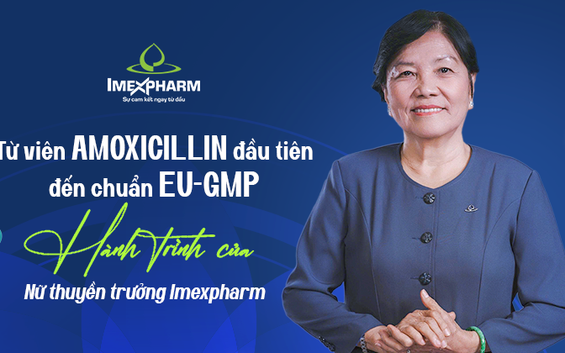 Từ viên Amoxicillin đầu tiên đến chuẩn EU-GMP: bong da ket qua truc tiep của nữ thuyền trưởng Imexpharm