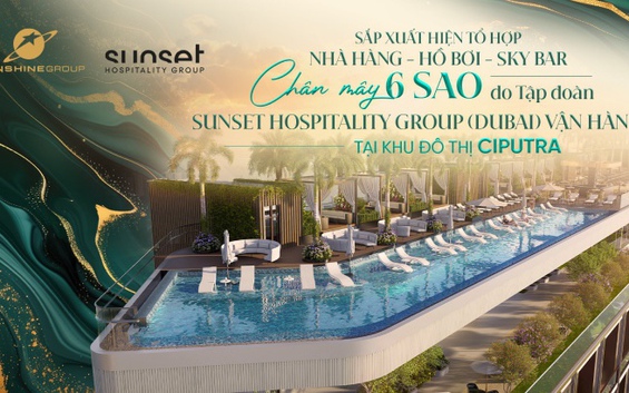 Sắp xuất hiện tổ hợp nhà hàng - hồ bơi - sky bar chân mây 6 sao do Tập đoàn Sunset Hospitality Group (Dubai) vận hành tại Khu đô thị Ciputra
