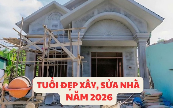 Tuổi đẹp xây, sửa nhà năm 2026