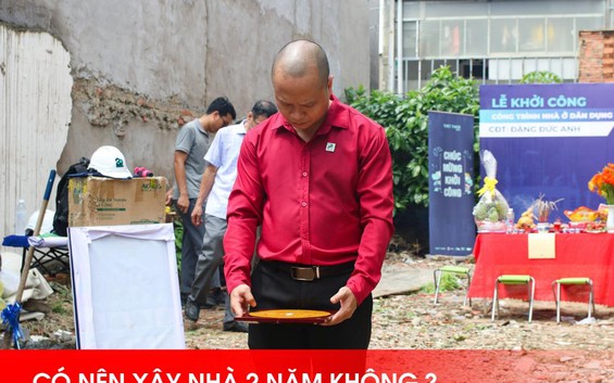 Có nên xây nhà hai năm không?